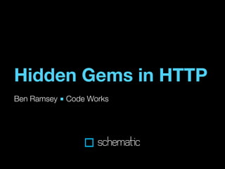 Hidden Gems in HTTP
Ben Ramsey ■ Code Works
 