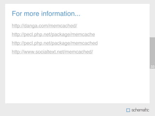 For more information...
http://danga.com/memcached/
http://pecl.php.net/package/memcache
http://pecl.php.net/package/memcached
http://www.socialtext.net/memcached/


                                        33
 