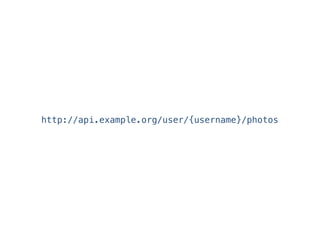 http://api.example.org/user/{username}/photos
 