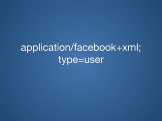 application/facebook+xml;
type=user
 