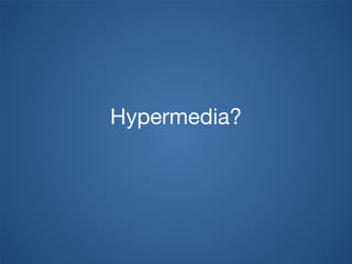 Hypermedia?
 