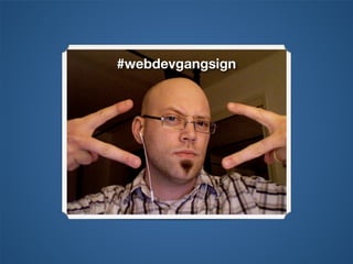 #webdevgangsign
 