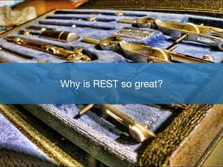 Why is REST so great?
 