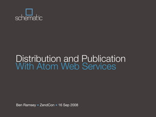 Distribution and Publication
With Atom Web Services


Ben Ramsey ■ ZendCon ■ 16 Sep 2008
 