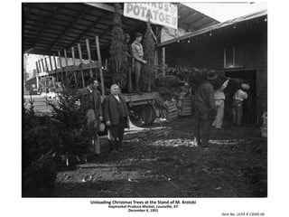Unloading Christmas Trees at the Stand of M. KrotzkiHaymarket Produce Market, Louisville, KYDecember 4, 1951Item No. ULPA R 13045.00