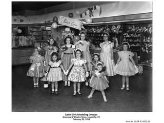 Little Girls Modeling DressesGreenup & Whalen Store, Louisville, KYFebruary 22, 1954Item No. ULPA R 14372.00
