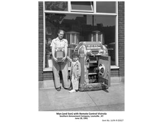 Man (and Son) with Remote Control VictrolaSouthern Amusement Company, Louisville , KY June 18, 1941Item No. ULPA R 05927