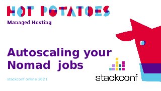 Autoscaling your
Nomad jobs
stackconf online 2021
 