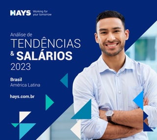 2023
Brasil
América Latina
TENDÊNCIAS
SALÁRIOS
&
Análise de
hays.com.br
 