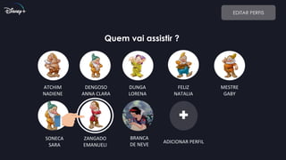 EDITAR PERFIS
Quem vai assistir ?
ATCHIM
NADIENE
ADICIONAR PERFIL
MESTRE
GABY
FELIZ
NATALIA
DUNGA
LORENA
DENGOSO
ANNA CLARA
ZANGADO
EMANUELI
SONECA
SARA
BRANCA
DE NEVE
 