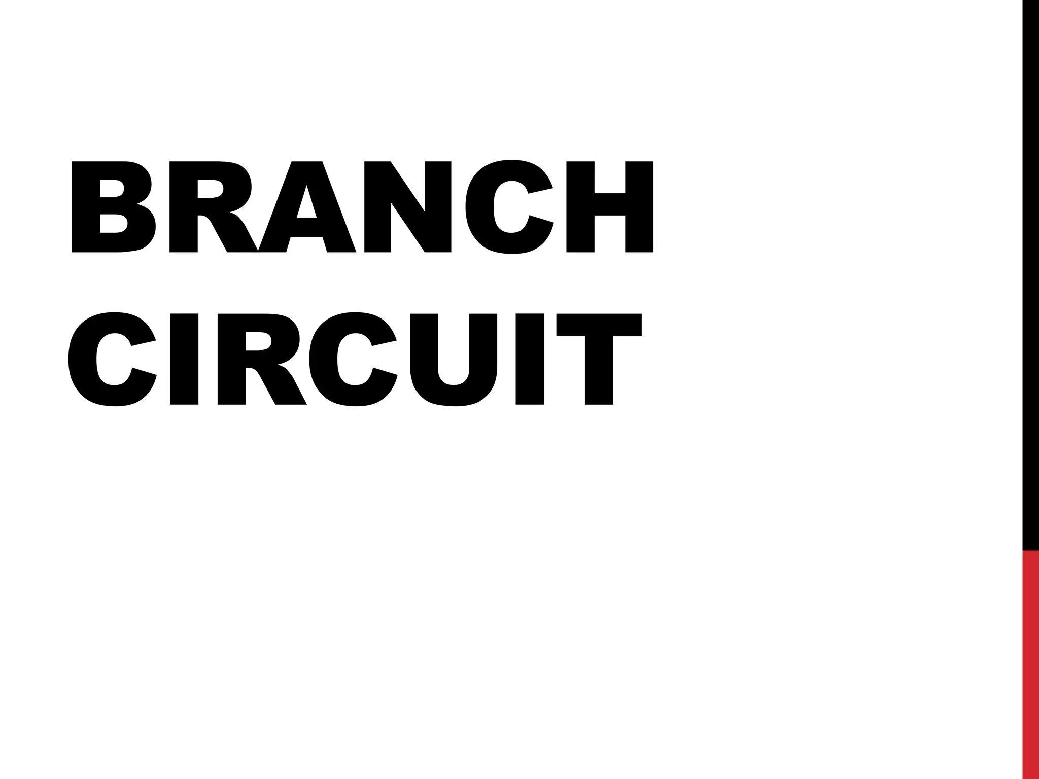 BRANCH
CIRCUIT
 