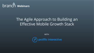 Webinars
The Agile Approach to Building an
Effective Mobile Growth Stack
WITH
 