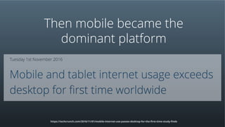 Then mobile became the
dominant platform
https://techcrunch.com/2016/11/01/mobile-internet-use-passes-desktop-for-the-first-time-study-finds
 