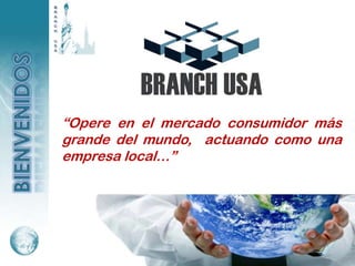 “Opere en el mercado consumidor más
grande del mundo, actuando como una
empresa local…”
 