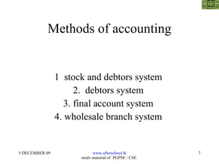 Methods of accounting 1  stock and debtors system  2.  debtors system  3. final account system  4. wholesale branch system  