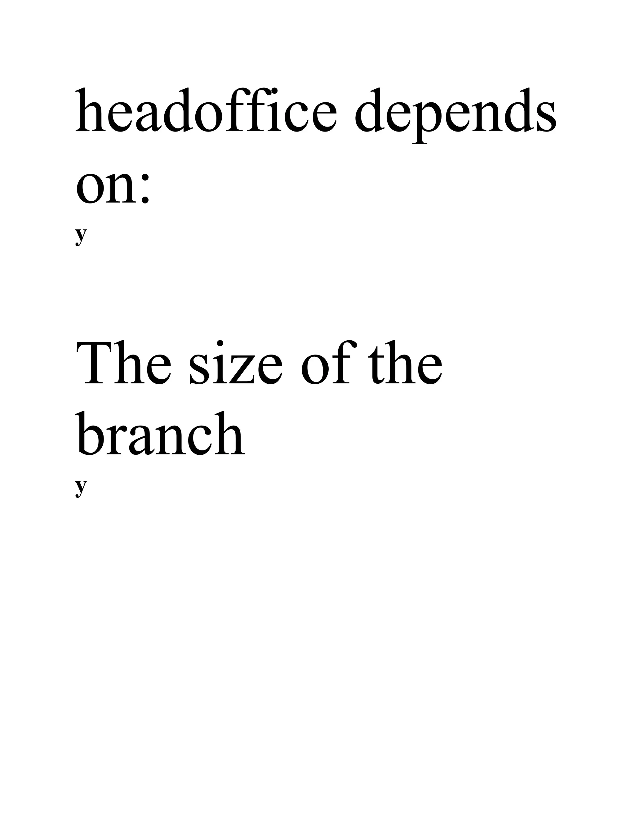 headoffice depends
on:
y
The size of the
branch
y
 