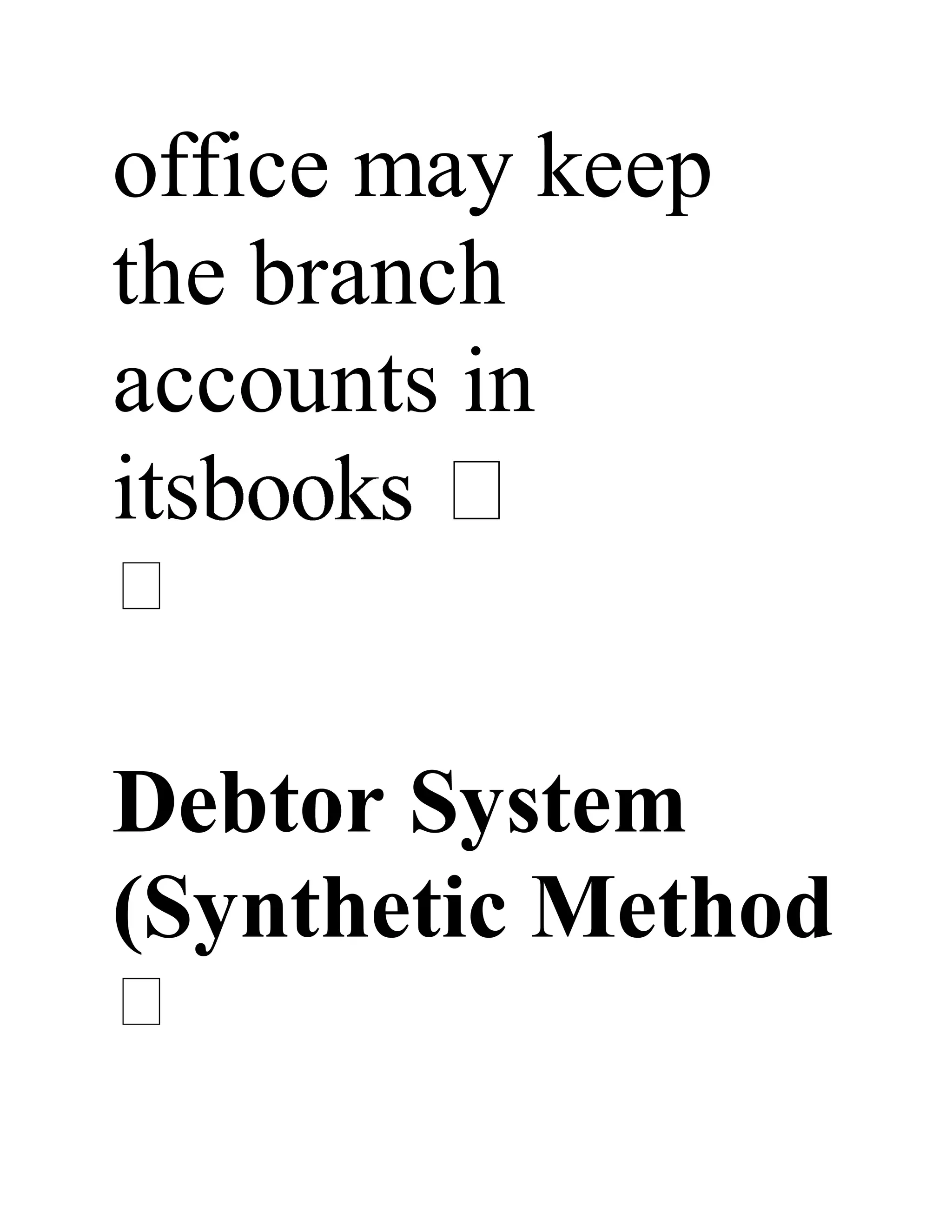 office may keep
the branch
accounts in
its
Debtor System
(Synthetic Method
 