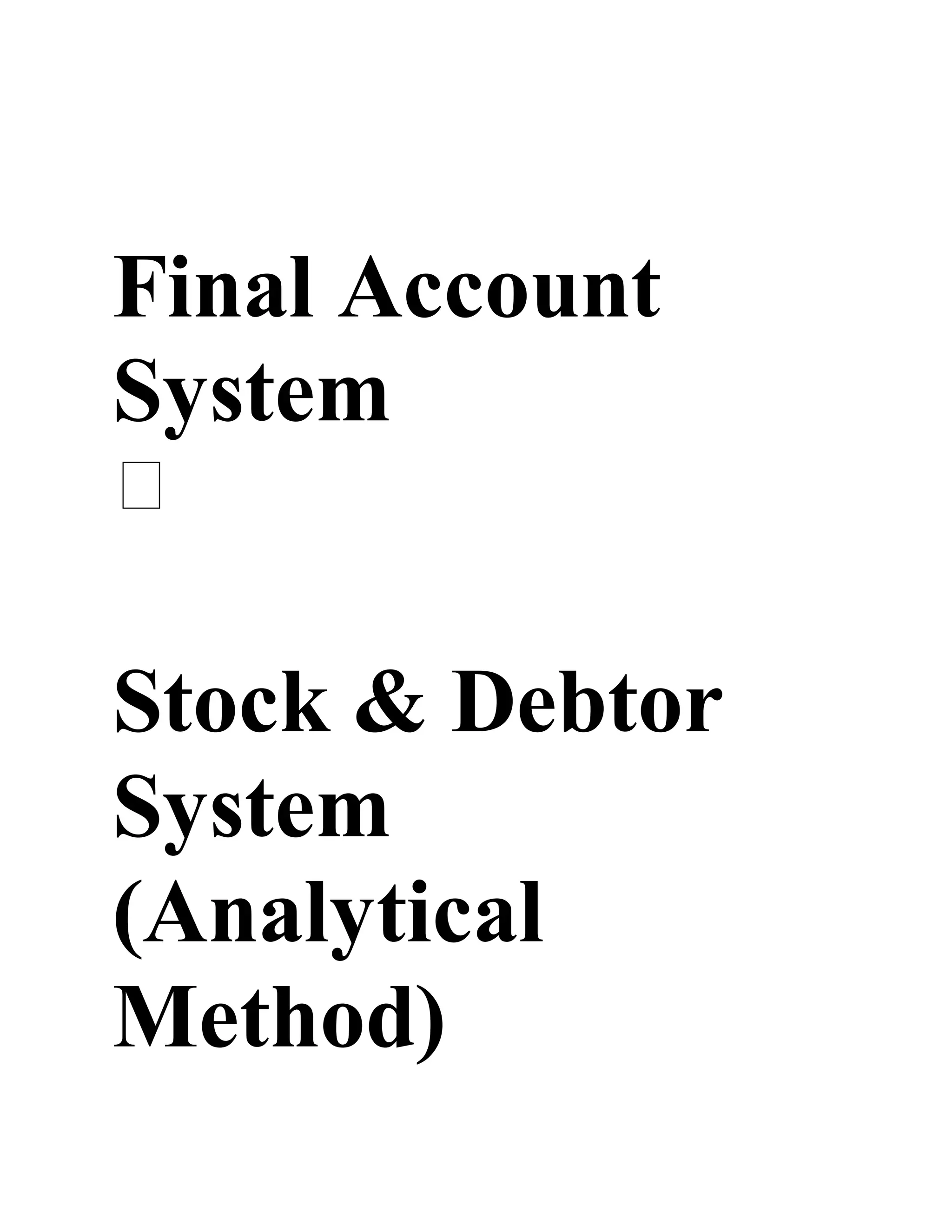 Final Account
System
Stock & Debtor
System
(Analytical
Method)
 