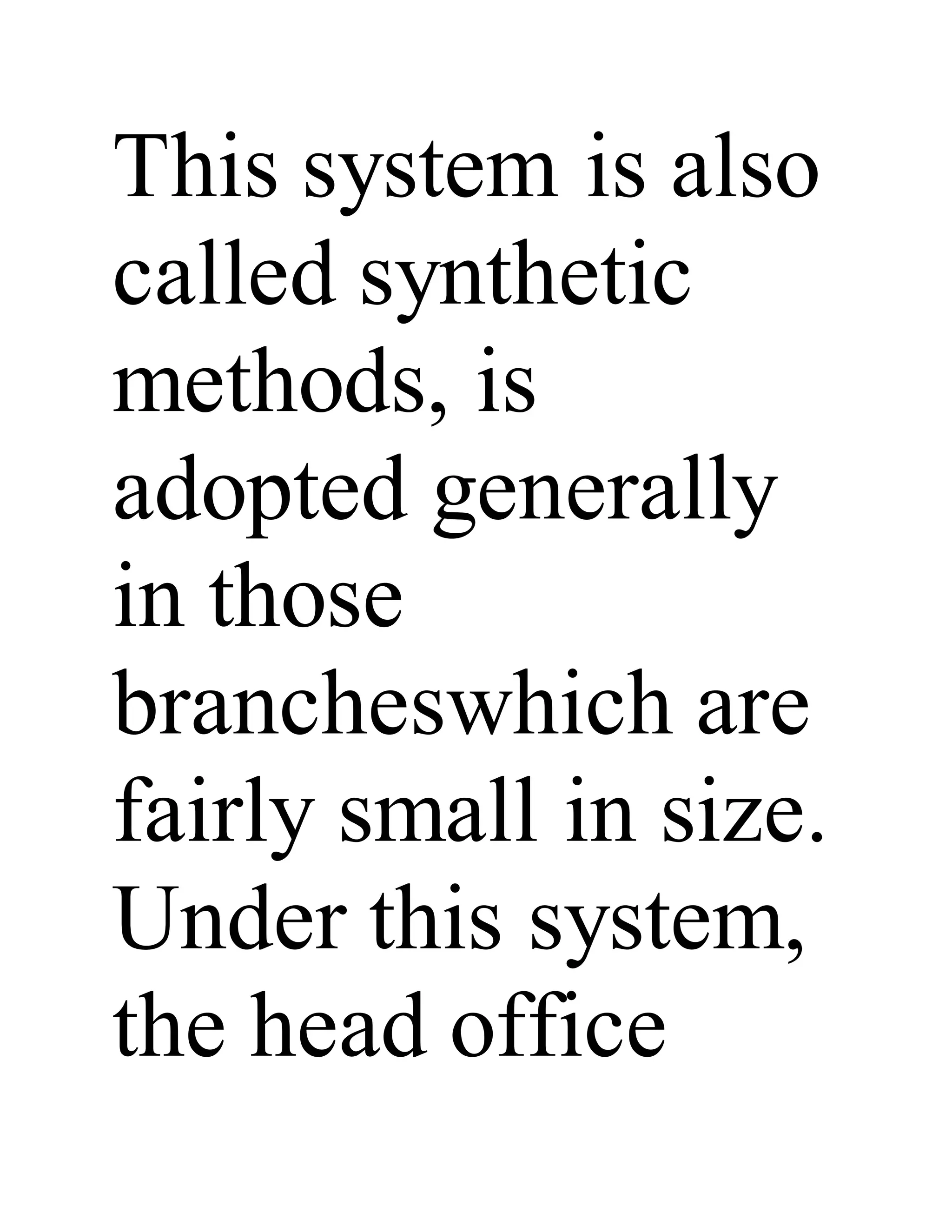 This system is also
called synthetic
methods, is
adopted generally
in those
brancheswhich are
fairly small in size.
Under this system,
the head office
 