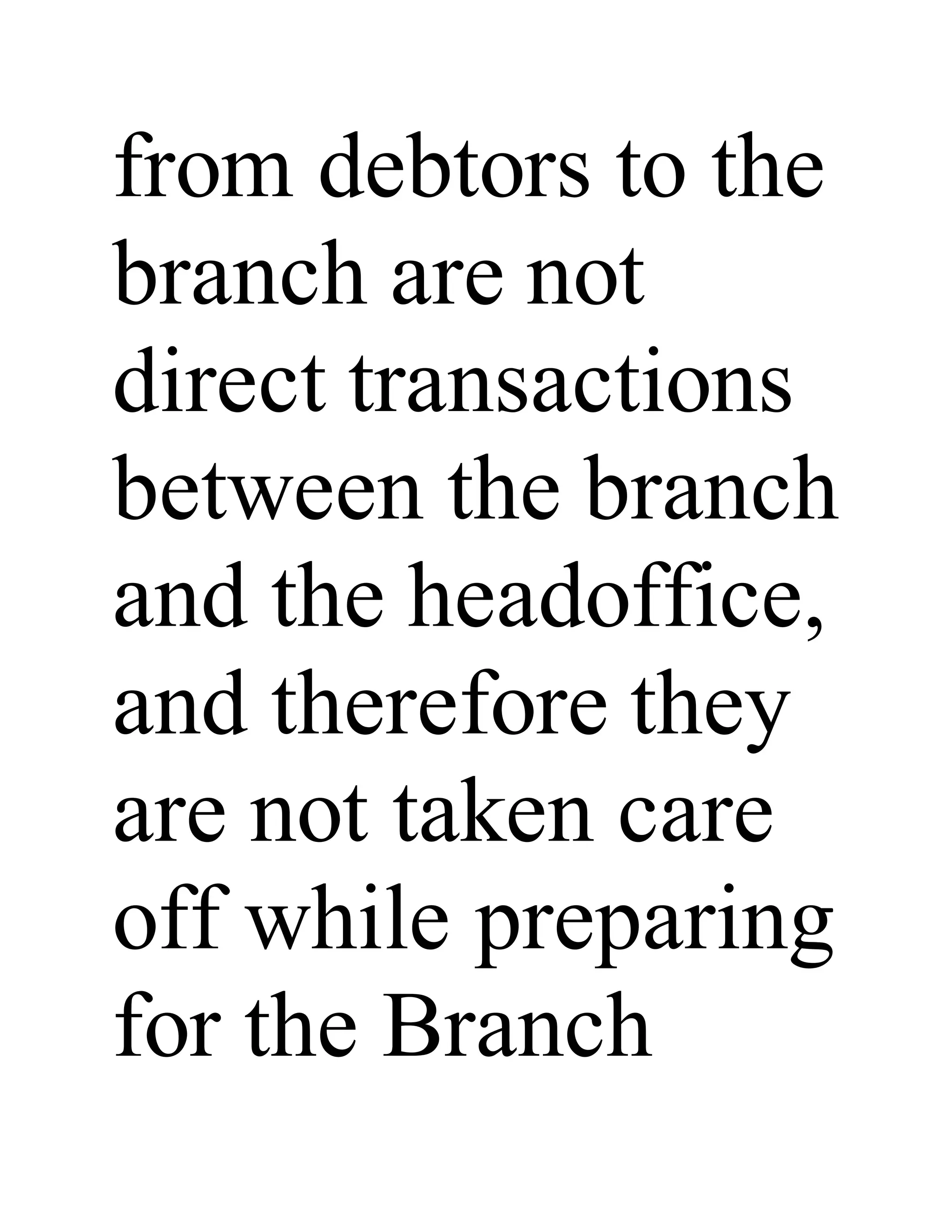from debtors to the
branch are not
direct transactions
between the branch
and the headoffice,
and therefore they
are not taken care
off while preparing
for the Branch
 