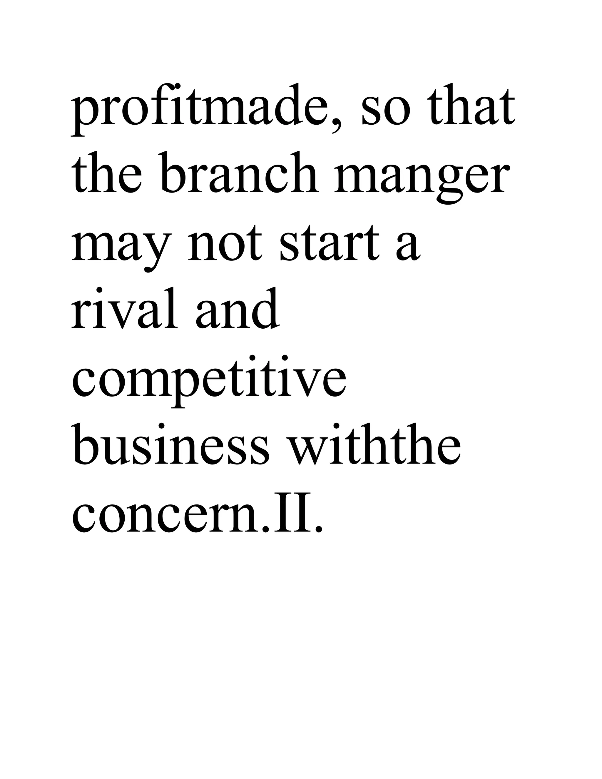 profitmade, so that
the branch manger
may not start a
rival and
competitive
business withthe
concern.II.
 