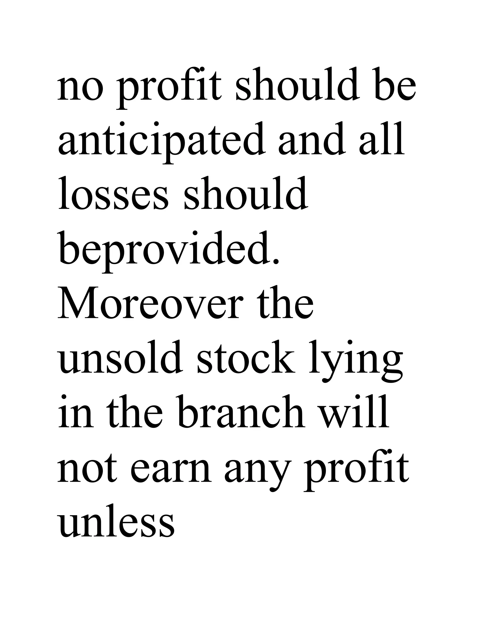 no profit should be
anticipated and all
losses should
beprovided.
Moreover the
unsold stock lying
in the branch will
not earn any profit
unless
 
