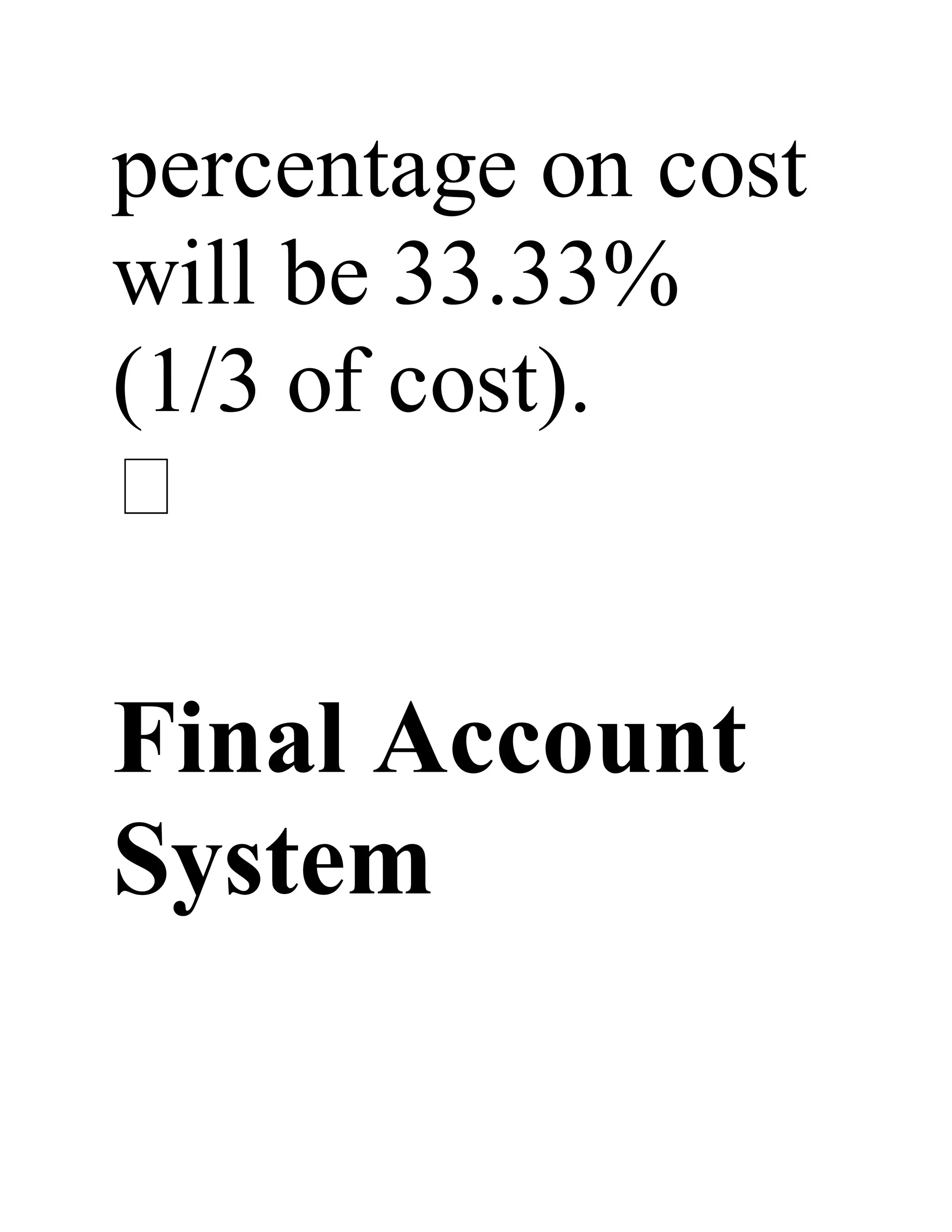 percentage on cost
will be 33.33%
(1/3 of cost).
Final Account
System
 