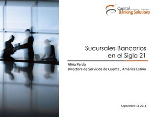 1/36 
Sucursales Bancarios 
en el Siglo 21 
Alina Pardo 
Directora de Servicios de Cuenta , América Latina 
Septiembre 11 2014 
 