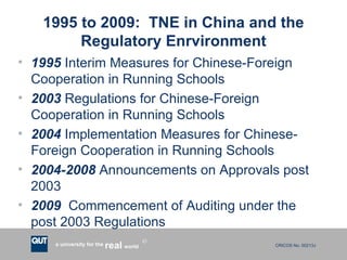 1995 to 2009:  TNE in China and the Regulatory Enrvironment <ul><li>1995  Interim Measures for Chinese-Foreign Cooperation...