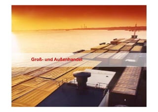 Groß- und Außenhandel




                            8
8
 