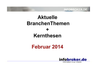INFOBROKER.DE
Aktuelle
BranchenThemen
+
Kernthesen
Februar 2014
 