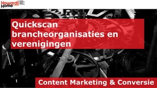 Quickscan
brancheorganisaties en
verenigingen

Content Marketing & Conversie

 