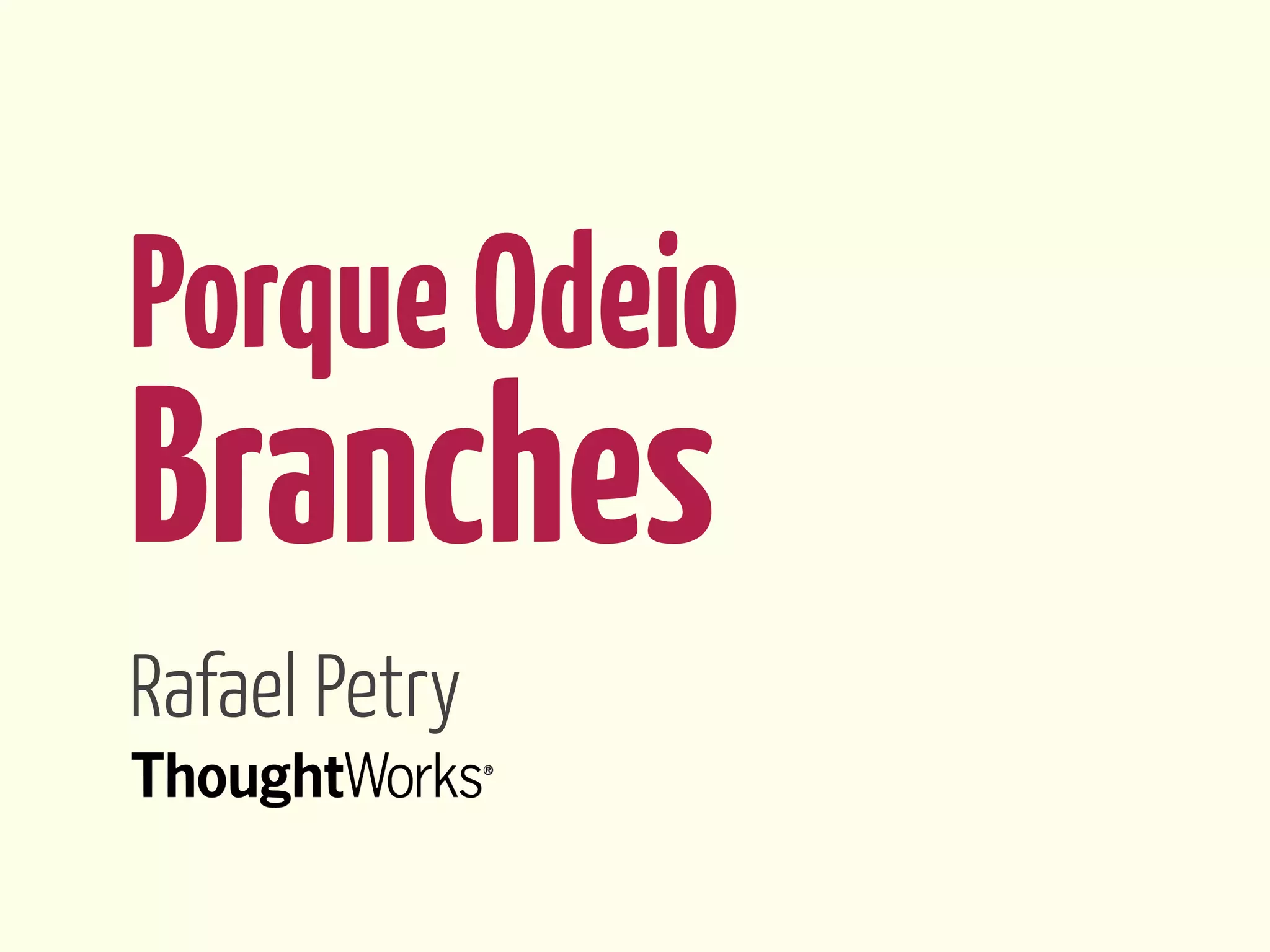 Porque Odeio
Branches
Rafael Petry
 