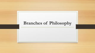Branches of Philosophy
 