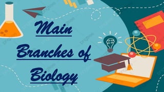 Main
Branches of
Biology
 