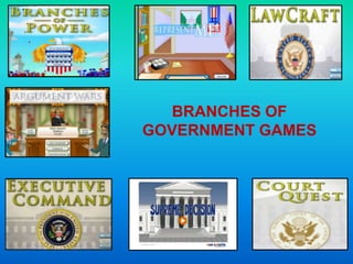 BRANCHES OF
GOVERNMENT GAMES
 