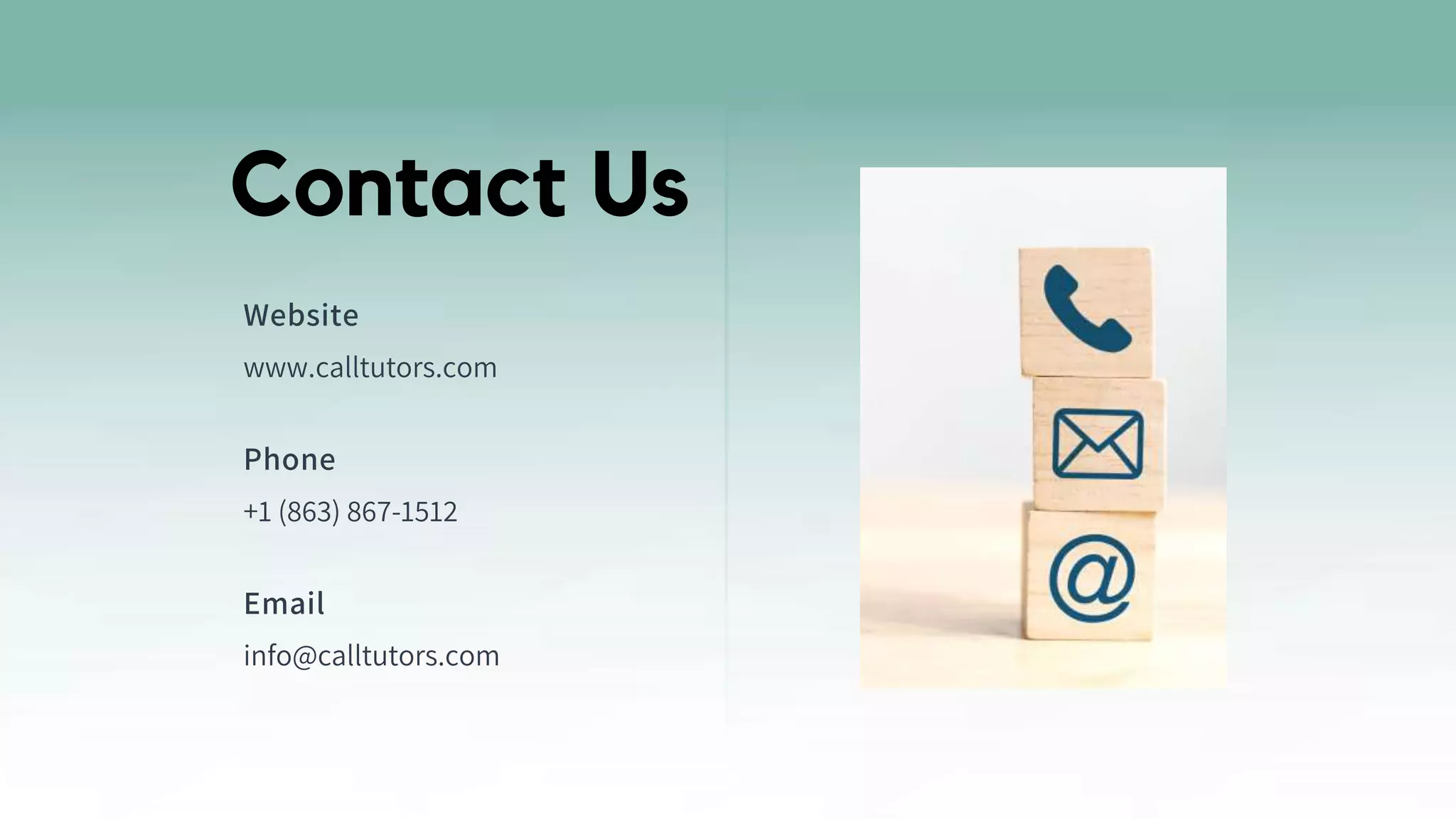 Contact Us
Website
www.calltutors.com
Phone
+1 (863) 867-1512
Email
info@calltutors.com
 