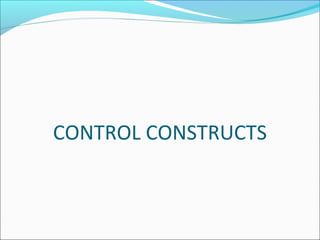 CONTROL CONSTRUCTS
 