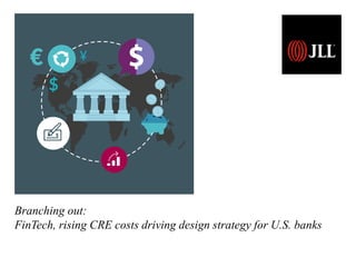 Branching out:
FinTech, rising CRE costs driving design strategy for U.S. banks
 