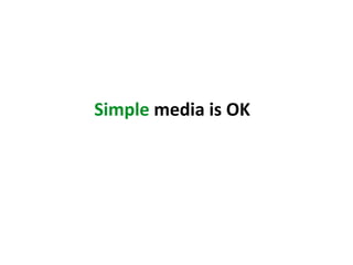 Simple media is OK
 