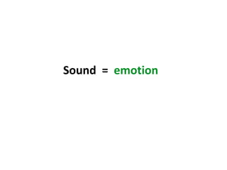 Sound = emotion
 