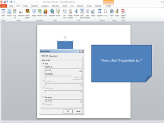 Then click“Hyperlink to:”
 