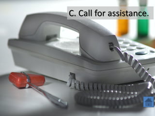 C. Call for assistance.
 