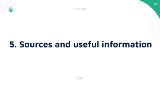 26
6. END
4. Let’s share
5. Sources and useful information
 