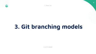 5
4. LET’S SHARE
2. About me
3. Git branching models
 