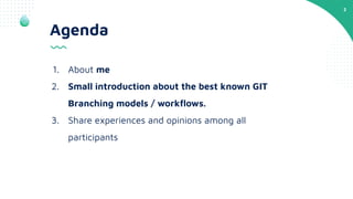 2
1. About me
2. Small introduction about the best known GIT
Branching models / workﬂows.
3. Share experiences and opinion...
