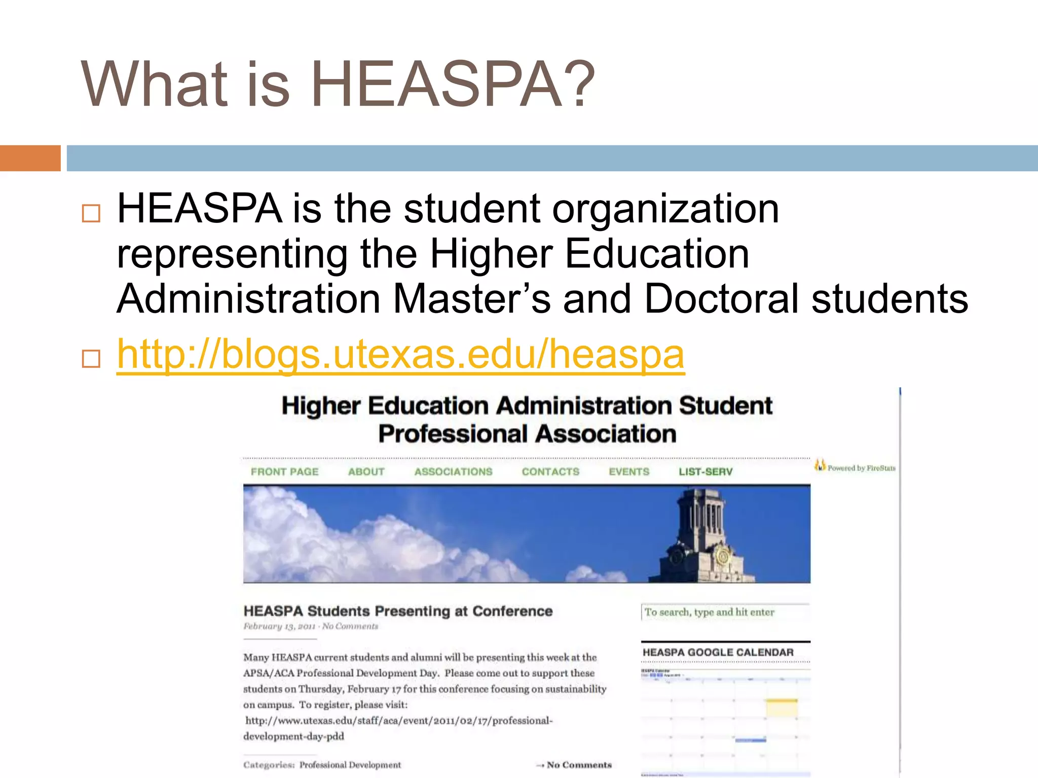What is HEASPA?HEASPA is the student organization representing the Higher Education Administration Master’s and Doctoral studentshttp://blogs.utexas.edu/heaspa