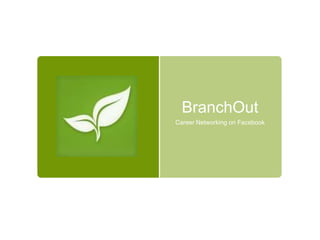 BranchOut
Career Networking on Facebook
 