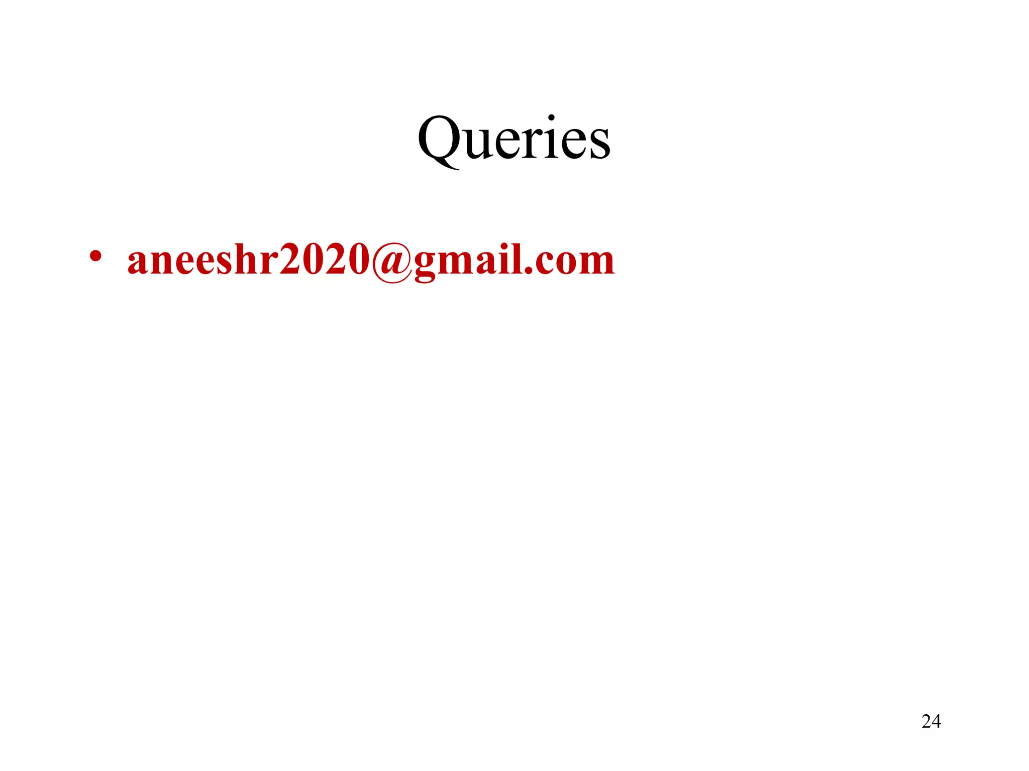 Queries
• aneeshr2020@gmail.com
24
 