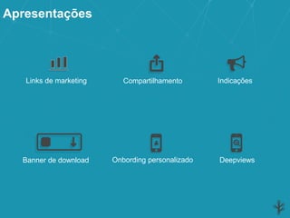 Links de marketing Compartilhamento Indicações
DeepviewsOnbording personalizadoBanner de download
Apresentações
 